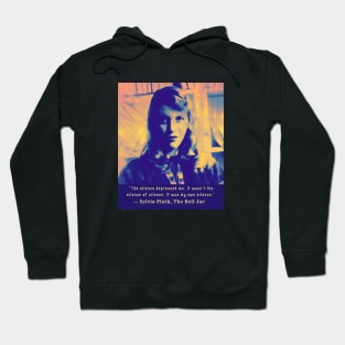 Sylvia Plath portrait and quote: The silence depressed me.. Hoodie